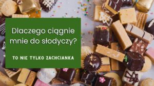 Read more about the article Ciągła ochota na słodycze? Oto 10 powodów i sposoby, jak sobie z tym poradzić!